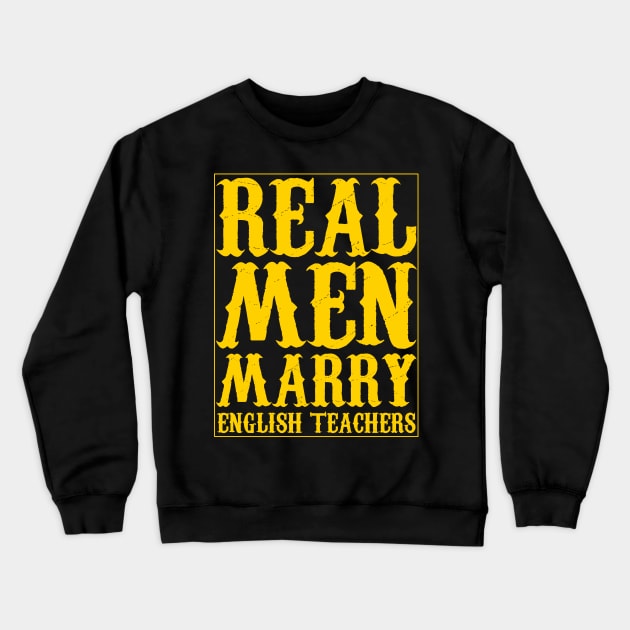 Real Men Marry English Teachers yellow text Crewneck Sweatshirt by Traditional-pct